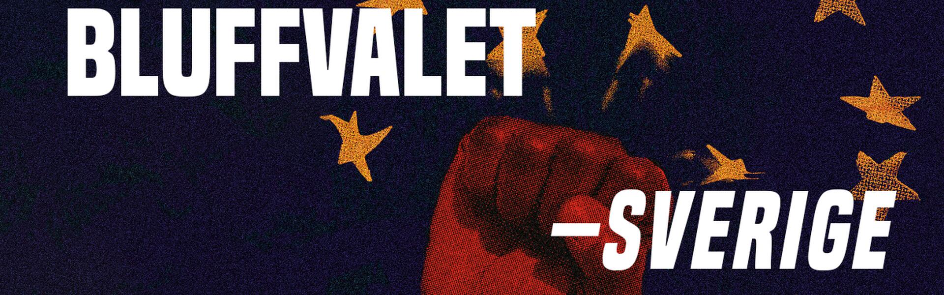 Bild på en näve som krossar EU-flaggan med texten "Bojkotta bluffvalet – Sverige ut ur EU!"