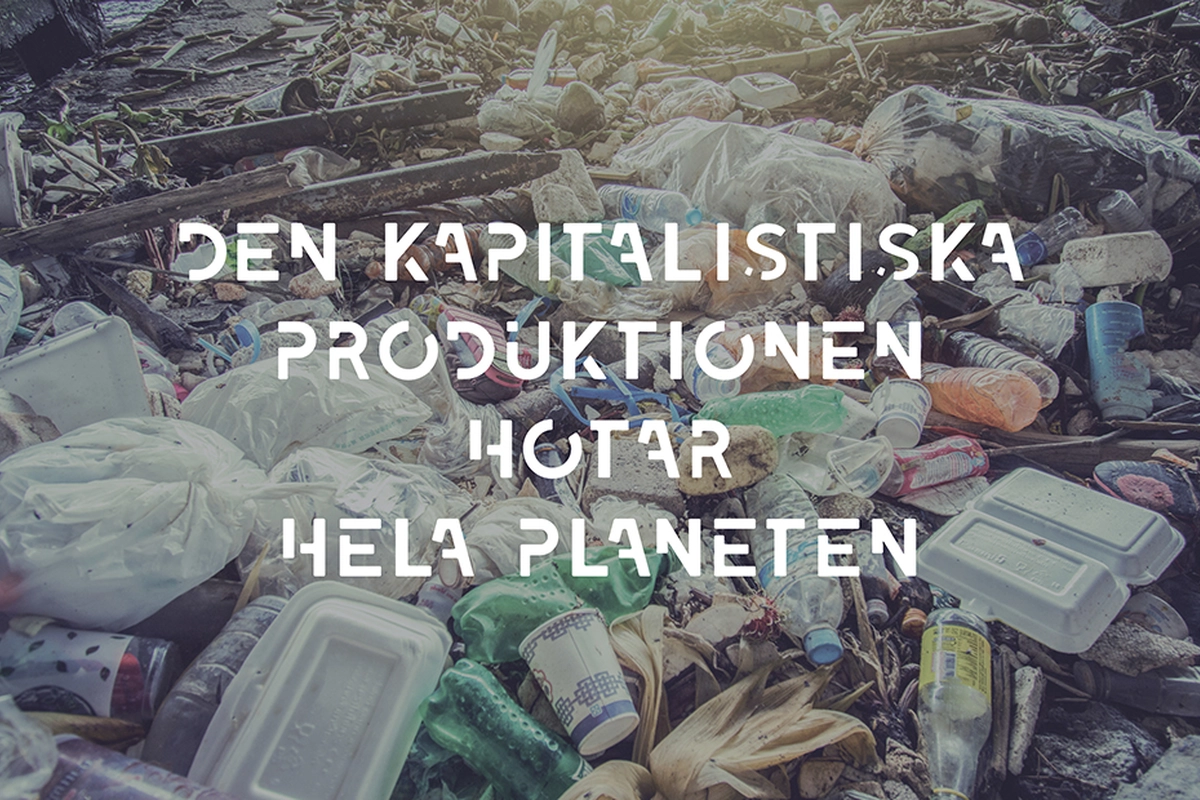 Bild p&aring; sopor och texten "Den kapitalistiska produktionen hotar hela planeten"